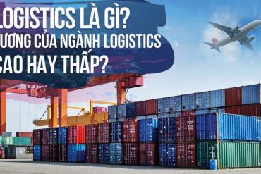 Logistics là gì? Lương của ngành logistics cao hay thấp?
